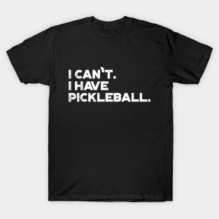 I Can't I Have Pickleball Funny (White) T-Shirt